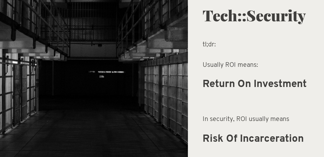 Prison with the text ROI - usually means return on investment. With security it usually means risk of incarceration